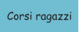 Corsi ragazzi